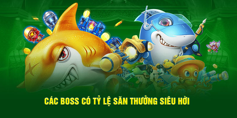 Các boss có tỷ lệ săn thưởng siêu hời 