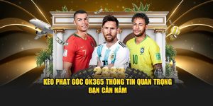 Kèo Phạt Góc OK365 Thông Tin Quan Trọng Bạn Cần Nắm