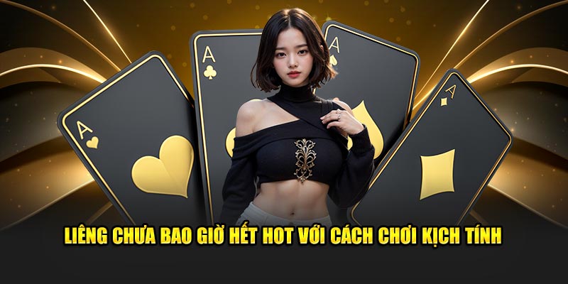 Liêng chưa bao giờ hết hot với cách chơi kịch tính 