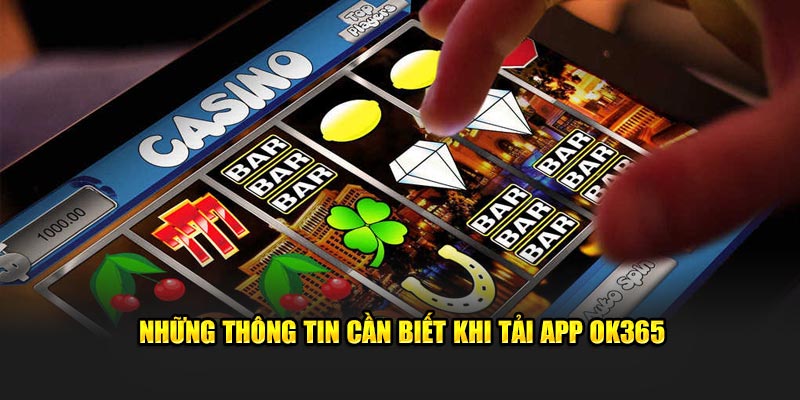 Những thông tin cần biết khi tải app OK365