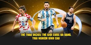 Thể Thao Ok365: Thế Giới Cược Đa Dạng, Trải Nghiệm Đỉnh Cao