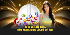 Xổ Số Vietlott Ok365 - Đánh Nhanh, Trúng Lớn, Đổi Đời Ngay